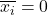 \overline{x_i} = 0