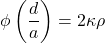 \[\phi \left( \frac{d}{a} \right) = 2 \kappa \rho\]
