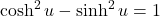\cosh^2 u - \sinh^2 u = 1