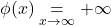 \phi(x) \underset{x \to \infty}{=} +\infty